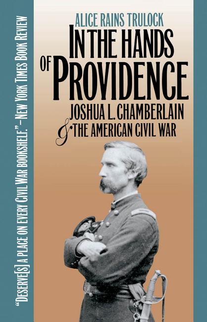 Item #248850 In the Hands of Providence : Joshua L. Chamberlain and the American Civil War. ALICE RAINS TRULOCK.