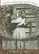 Item #319500 Weaving New Worlds: Southeastern Cherokee Women and Their Basketry. Sarah H. Hill