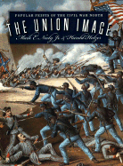Item #310308 The Union Image: Popular Prints of the Civil War North (Civil War America). Mark E....