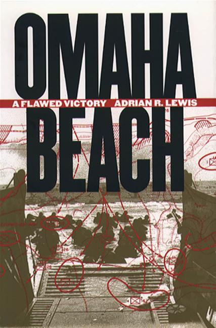 Item #290102 Omaha Beach: A Flawed Victory. Adrian R. Lewis