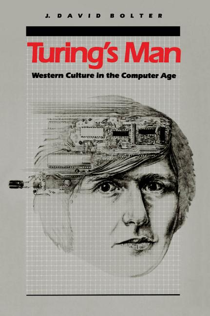 Item #302949 Turing's Man: Western Culture in the Computer Age. J. David Bolter