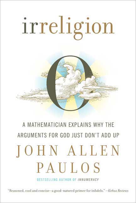 Item #272129 Irreligion: A Mathematician Explains Why the Arguments for God Just Don't Add Up....