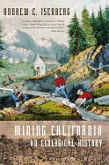 Item #314041 Mining California: An Ecological History. Andrew C. Isenberg