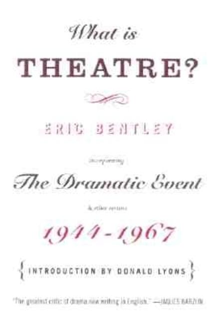 Item #290485 What Is Theatre?: Incorporating the Dramatic Event and Other Reviews, 1944-1967...