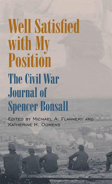 Item #277040 Well Satisfied with My Position: The Civil War Journal of Spencer Bonsall