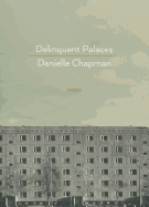 Item #317752 Delinquent Palaces: Poems. Danielle Chapman