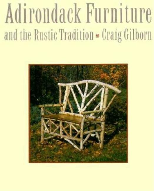 Item #274547 Adirondack Furniture and the Rustic Tradition: Craig Gilborn. Craig Gilborn
