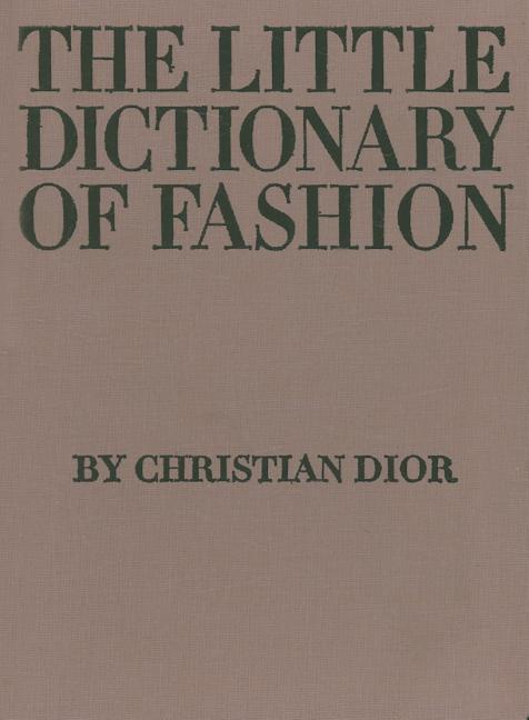 Item #318285 Little Dictionary of Fashion: A Guide to Dress Sense for Every Woman. Christian Dior