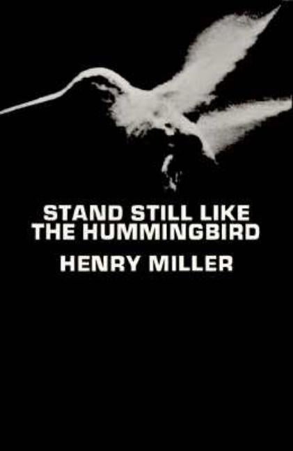 Item #321859 Stand Still Like the Hummingbird. Henry Miller