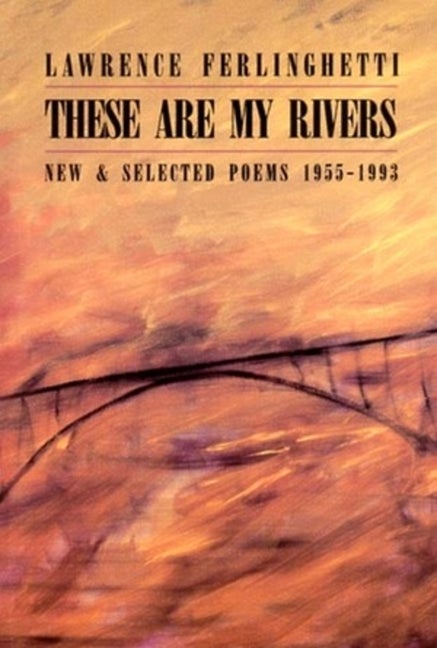 Item #311006 These Are My Rivers : New & Selected Poems, 1955-1993. LAWRENCE FERLINGHETTI