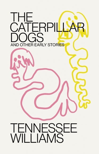 Item #298581 Caterpillar Dogs: and Other Early Stories. Tennessee Williams