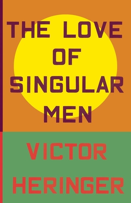 Item #305769 The Love of Singular Men. Victor Heringer