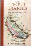 The Trout Diaries: A year of fly-fishing in New Zealand | Derek Grzelewski