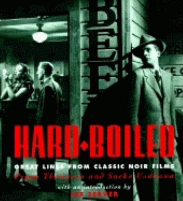 Item #291733 Hard Boiled: Great Lines from Classic Noir Films. Peggy Thompson, Saeko, Usukawa