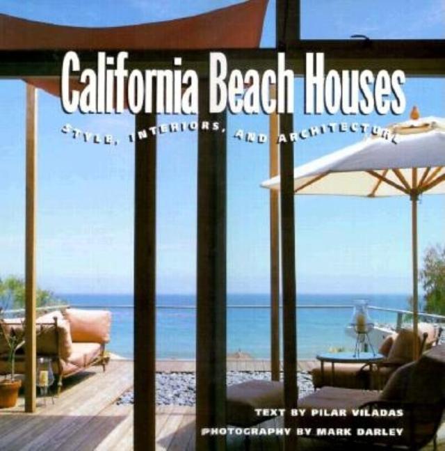 Item #273016 California Beach Houses: Style, Interiors, and Architecture. Pilar Viladas
