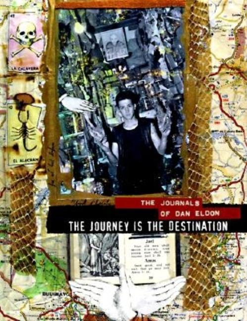 Item #255443 Journey Is the Destination: The Journals of Dan Eldon. Dan Eldon, Kathleen M., Eldon.