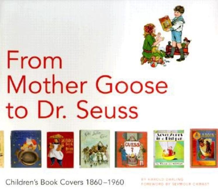 Item #294785 From Mother Goose to Dr. Seuss: Children's Book Covers 1880-1960. Harold Darling,...