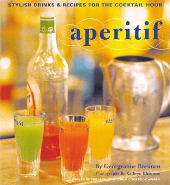 Item #304449 Aperitif : Stylish Drinks and Recipes for the Cocktail Hour. Georgeanne Brennan,...