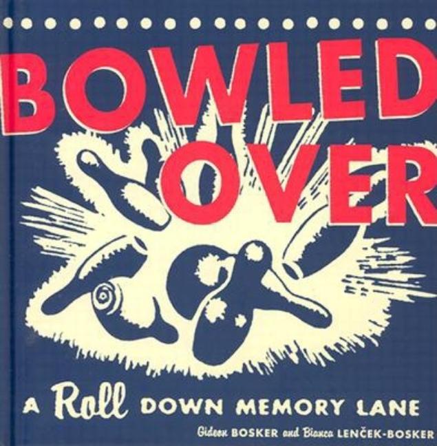 Item #294812 Bowled Over: A Roll Down Memory Lane (REV). Gideon Bosker, Bianca, Lencek-Bosker.