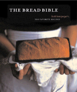 Item #311190 The Bread Bible: 300 Favorite Recipes. Beth Hensperger