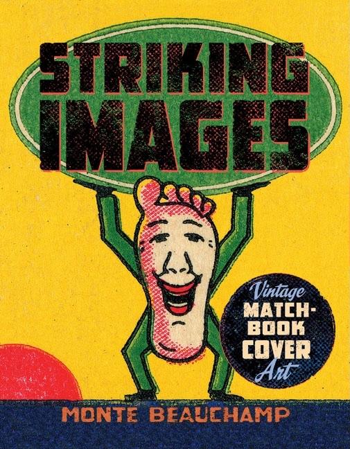 Item #294779 Striking Images: Vintage Matchbook Cover Art. Monte Beauchamp