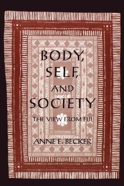 Item #291974 Body, Self, and Society: The View from Fiji. Anne E. Becker