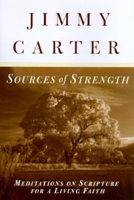 Item #274054 Sources of Strength: Meditations on Scripture for a Living Faith. JIMMY CARTER.