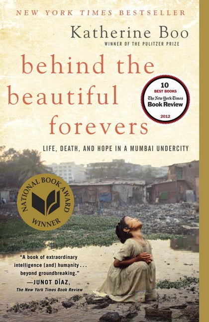 Item #297371 Behind the Beautiful Forevers: Life, death, and hope in a Mumbai undercity. Katherine Boo.