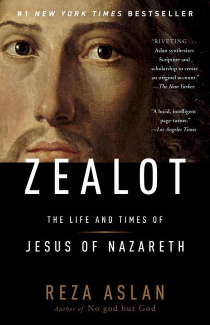 Item #277198 Zealot: The Life and Times of Jesus of Nazareth. Reza Aslan.