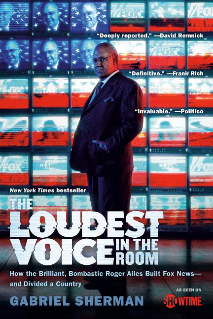 Item #295896 Loudest Voice in the Room: How the Brilliant, Bombastic Roger Ailes Built Fox News...