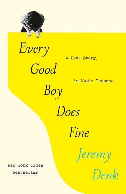Item #301996 Every Good Boy Does Fine: A Love Story, in Music Lessons. Jeremy Denk