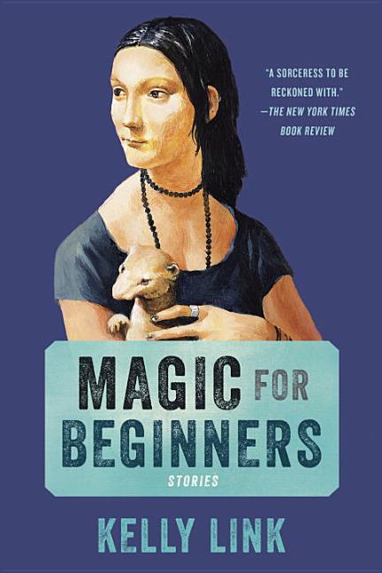 Item #318576 Magic for Beginners: Stories. Kelly Link