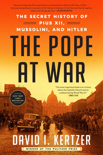 Item #299184 The Pope at War: The Secret History of Pius XII, Mussolini, and Hitler. David I....