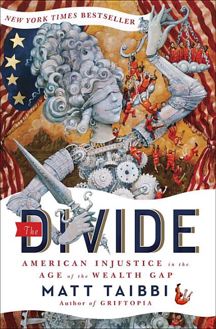 Item #292570 The Divide: American Injustice in the Age of the Wealth Gap. Matt Taibbi