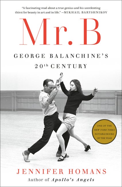 Item #302192 Mr. B: George Balanchine's 20th Century. Jennifer Homans