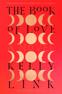 Item #319076 The Book of Love. Kelly Link