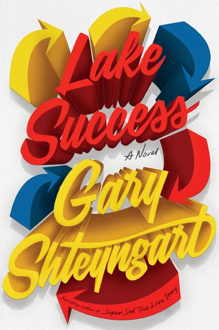 Item #282740 Lake Success: A Novel. Gary Shteyngart