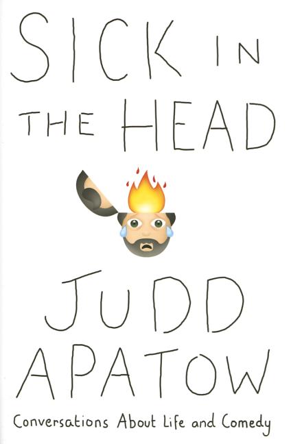 Item #297060 Sick in the Head: A Life in Conversations. Judd Apatow