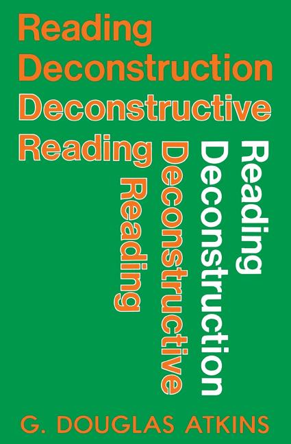 Item #284408 Reading Deconstruction-Deconstructive Reading. G. DOUGLAS ATKINS