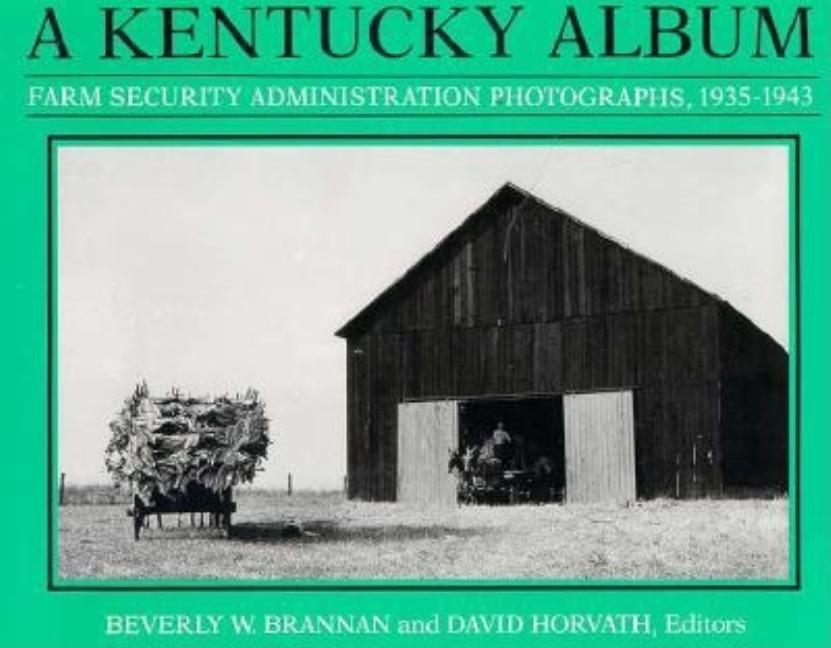 Item #302441 A Kentucky Album: Farm Security Administration Photographs, 1935-1943