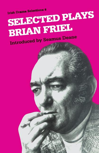 Item #316426 Selected Plays. Brian Friel