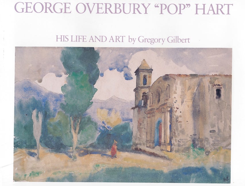 Item #283512 George Overbury 'Pop' Hart: His Life and Art. Professor Gregory Gilbert