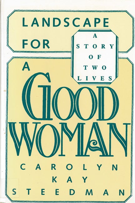 Item #255413 Landscape for a Good Woman: A Story of Two Lives. Carolyn Steedman