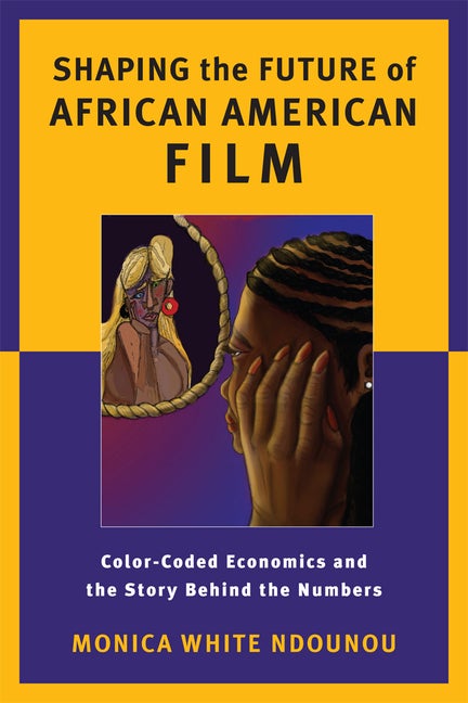 Item #274330 Shaping the Future of African American Film: Color-Coded Economics and the Story...