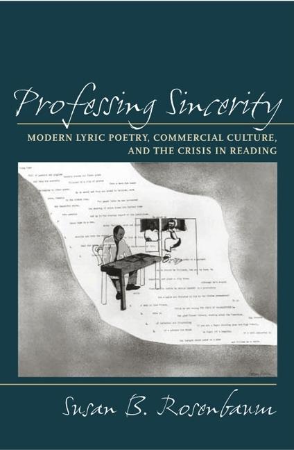 Item #253106 Professing Sincerity: Modern Lyric Poetry, Commercial Culture, and the Crisis in...