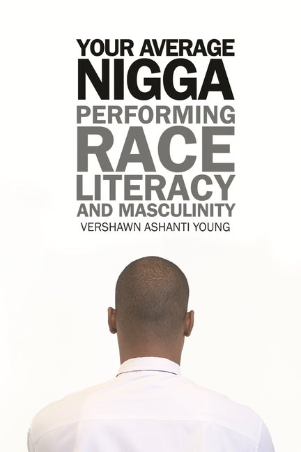 Item #292127 Your Average Nigga: Performing Race, Literacy, and Masculinity (African American Life Series). Vershawn Ashanti Young.