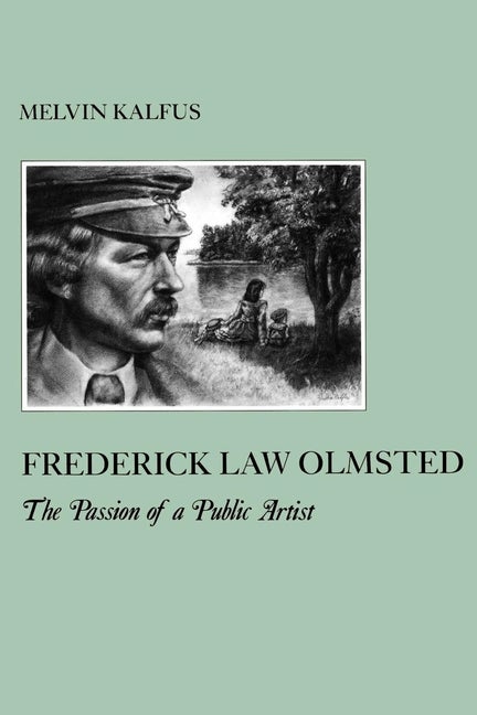 Item #283574 Frederick Law Olmstead: The Passion of a Public Artist (The American Social...