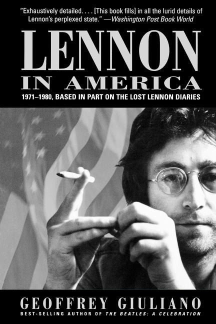 Item #166944 Lennon in America: 1971-1980, Based in Part on the Lost Lennon Diaries. Geoffrey...