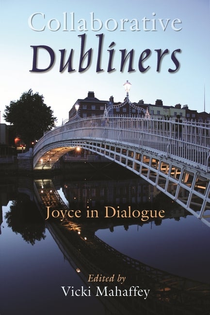Item #281480 Collaborative Dubliners: Joyce in Dialogue (Irish Studies