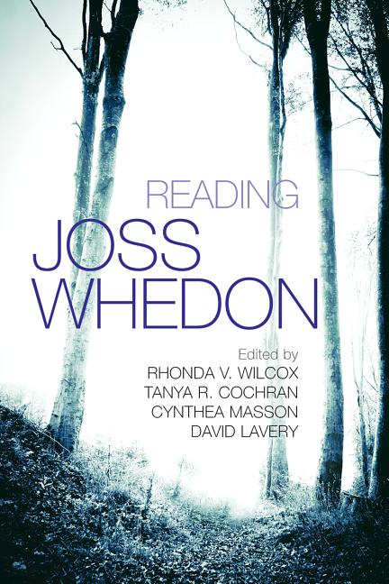 Item #230818 Reading Joss Whedon (Television and Popular Culture series). Rhonda V. Wilcox, Tanya...